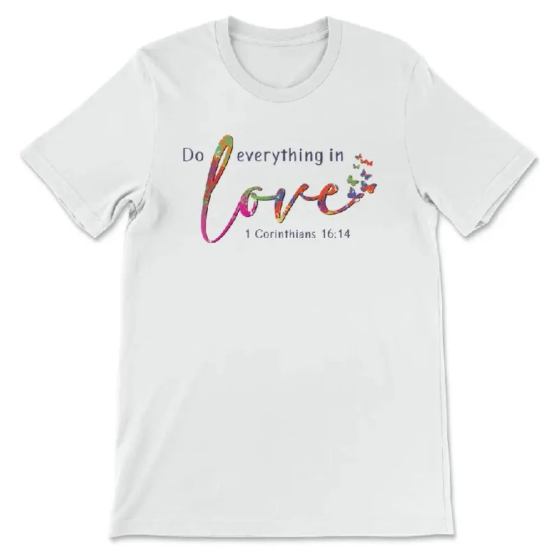 1 Corinthians 16:14 NIV Do everything in love t-shirt