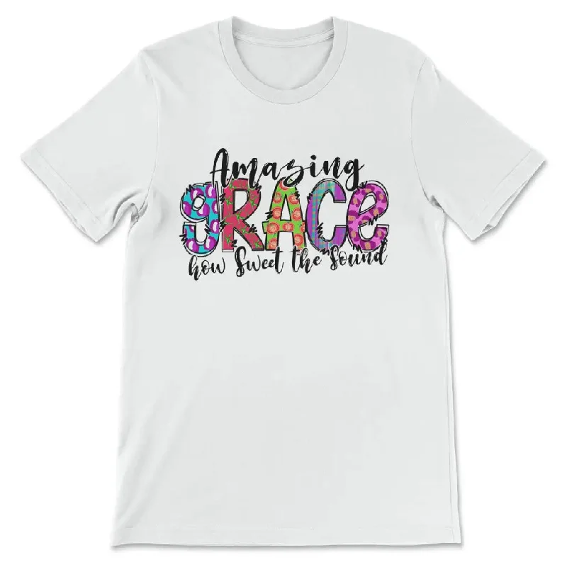 Amazing grace how sweet the sound shirt - Christian t-shirts