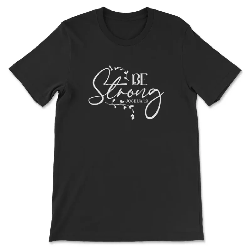 Joshua 1:9 Be strong t-shirt