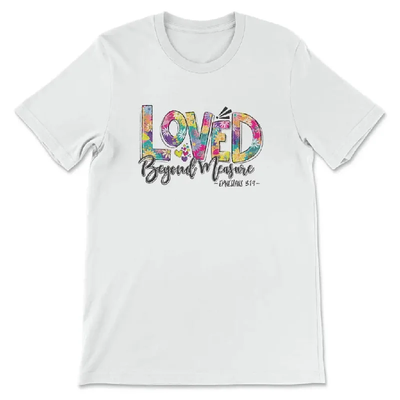 Ephesians 3:19 Loved beyond measure t-shirt