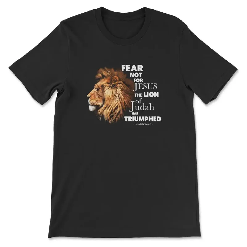 Fear not for Jesus the Lion of Judah has triumphed t-shirt