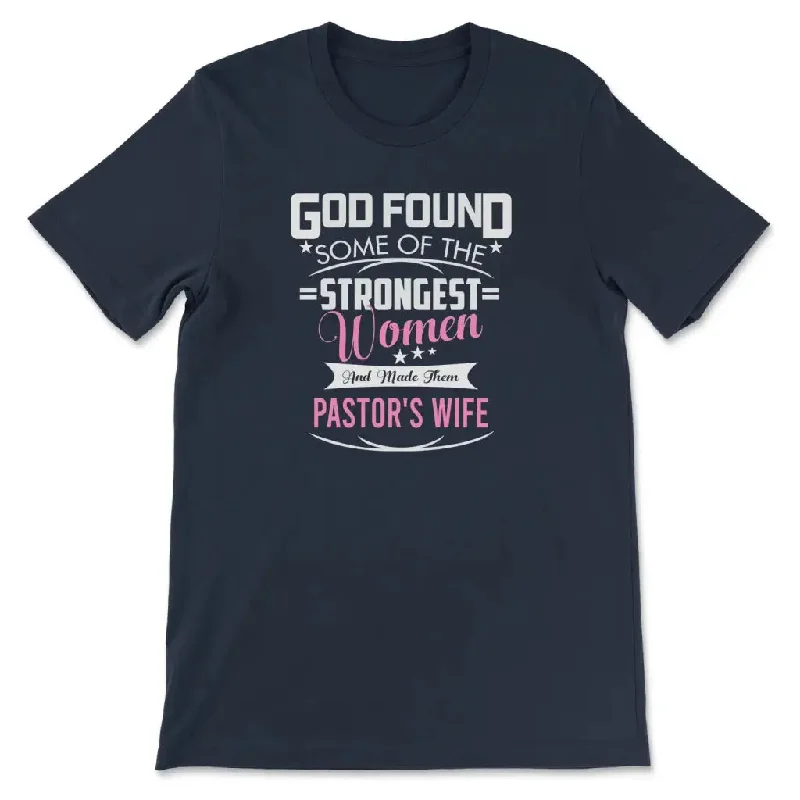 god-found-some-of-the-strongest-women-and-made-them-pastors-wife-womens-t-shirt