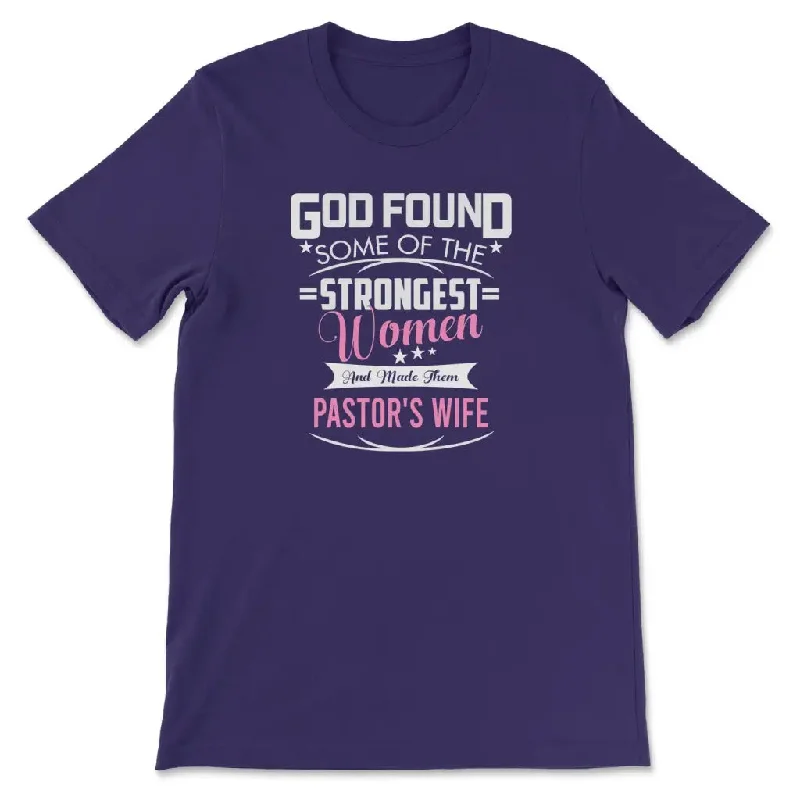 god-found-some-of-the-strongest-women-and-made-them-pastors-wife-womens-t-shirt