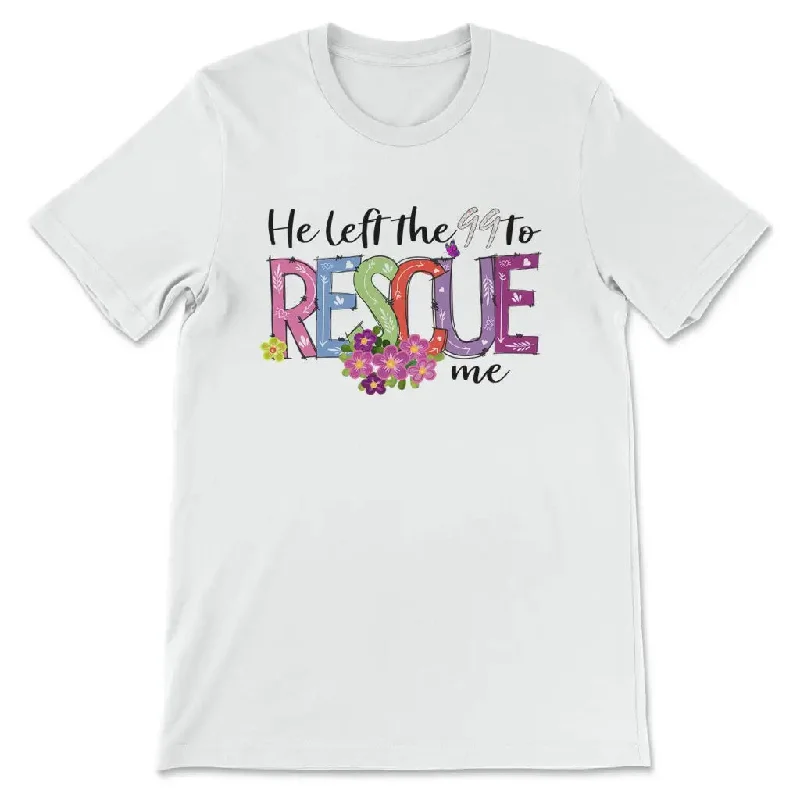 He Left The 99 To Rescue Me Shirt, Easter Christian T-shirts