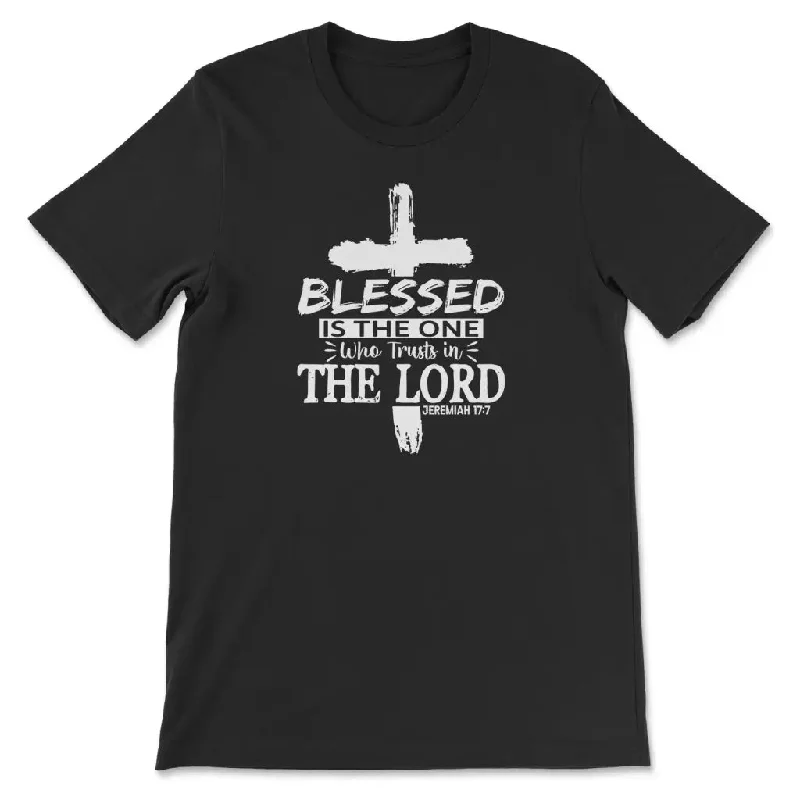 Jeremiah 17:7 Blessed Is The One Who Trusts In The Lord T-shirt