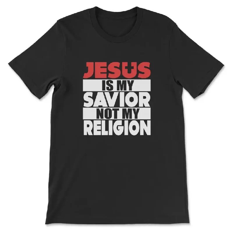 Jesus Is My Savior Not My Religion T-shirt