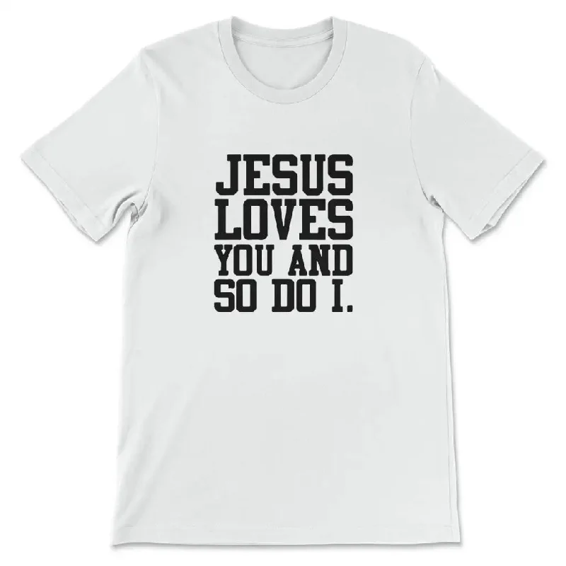 Jesus Loves You And So Do I Christian T-shirt