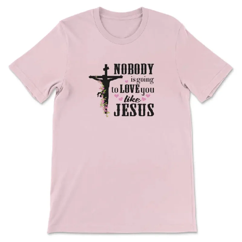 nobody-is-going-to-love-you-like-jesus-womens-t-shirt