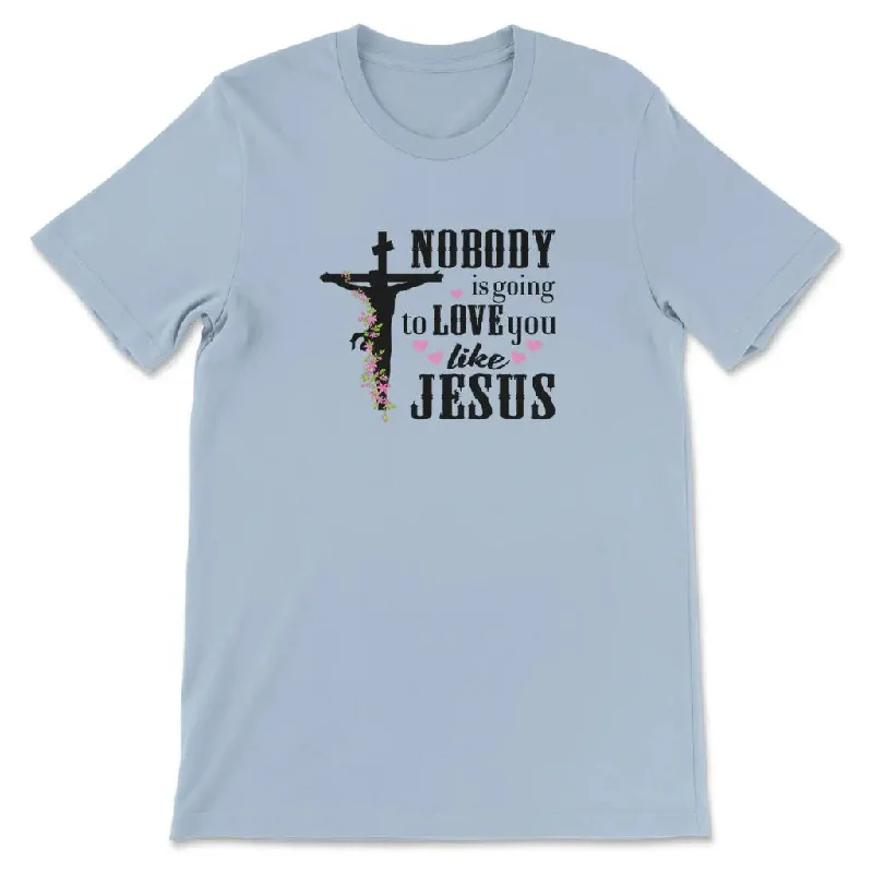 nobody-is-going-to-love-you-like-jesus-womens-t-shirt