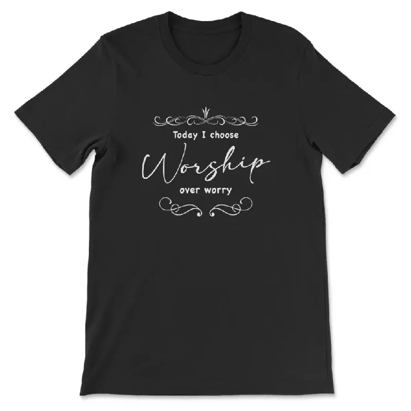 Today I choose worship over worry t-shirt, Christian t-shirts for women