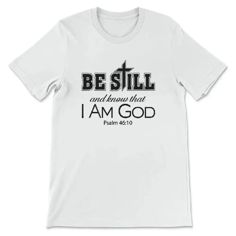 Psalm 46:10 Be Still And Know That I Am God, Bible Verse, T-shirt