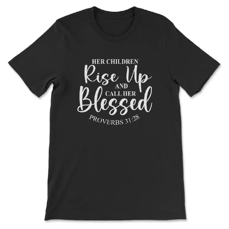 Proverbs 31:28 Rise up and call her blessed t-shirt