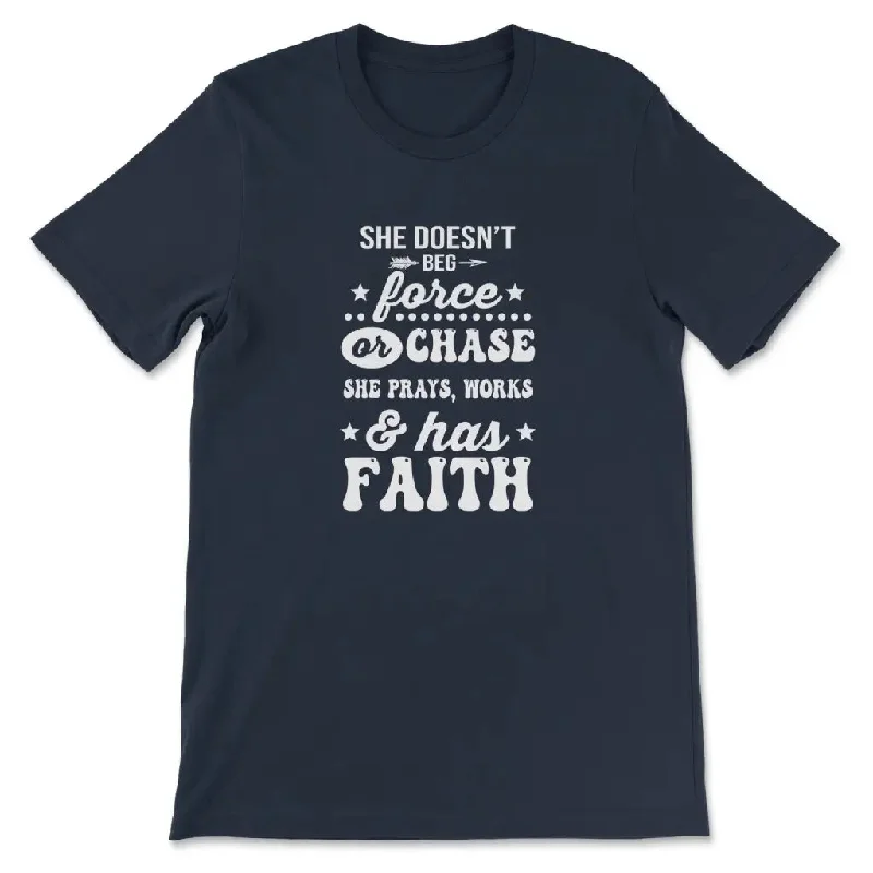 she-doesnt-beg-force-and-chase-she-prays-works-and-has-faith-womens-t-shirt