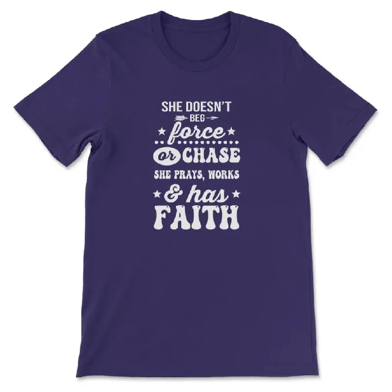 she-doesnt-beg-force-and-chase-she-prays-works-and-has-faith-womens-t-shirt